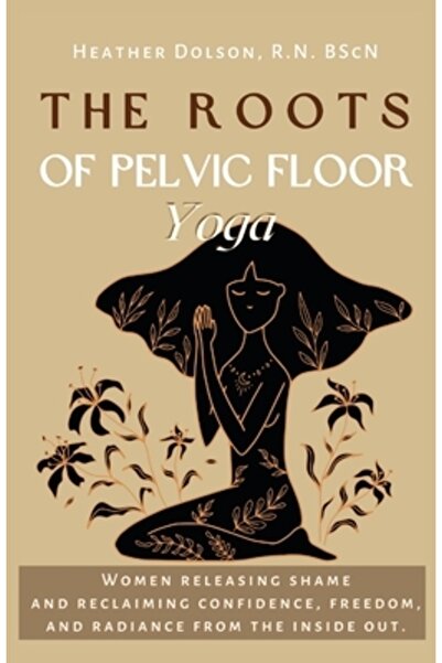 Bookbaby Rădăcinile yoga pentru planșeul pelvin: Femeile care renunță la ruși...