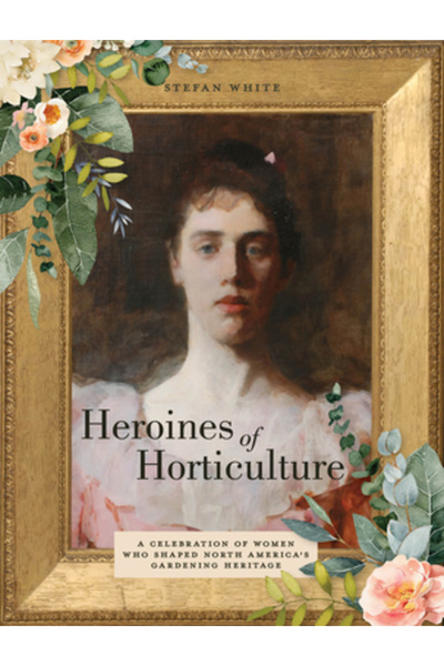 Schiffer Pub Ltd Eroinele horticulturii: O celebrare a femeilor care au model...
