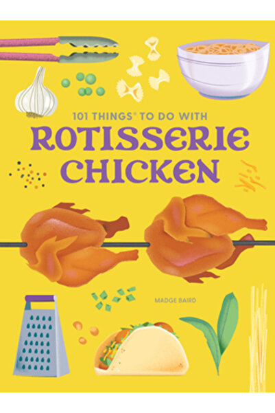 Gibbs Smith Pub 101 lucruri de făcut cu un pui la rotisor, ediție nouă