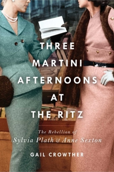 Gallery Books Trei după-amieze cu Martini la Ritz: Rebeliunea Sylviei Plath ș...