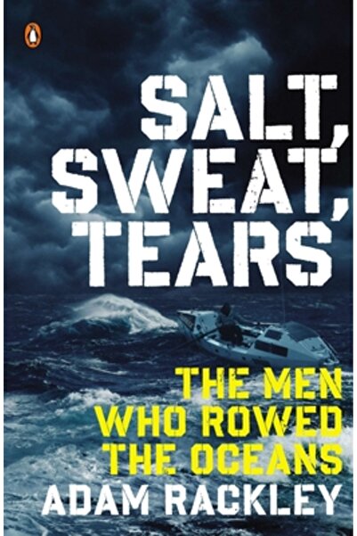 Penguin Group Salt, Sweat, Tears: The Men Who Rowed the Oceans