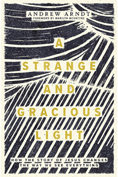 Herald Pr A Strange and Gracious Light: How the Story of Jesus Changes the Wa...
