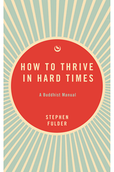 Watkins Pub Ltd Cum să prosperi în vremuri grele: Un manual budist
