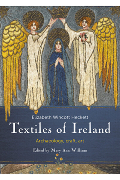 Cork Univ Pr Textilele din Irlanda: Arheologie, Meșteșuguri, Artă