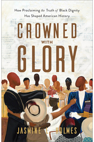 Baker Books Încoronați cu glorie: Cum proclamarea adevărului demnității perso...