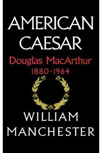 Little Brown & Co Inc American Caesar: Douglas MacArthur 1880 - 1964