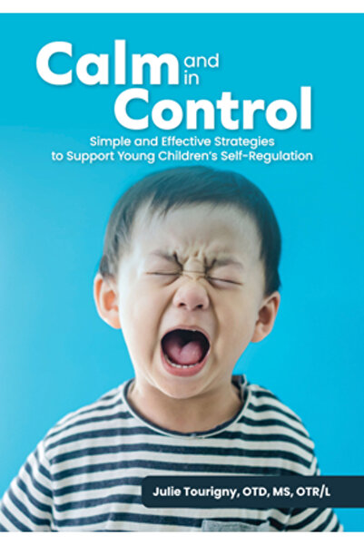 Gryphon House Calm and in Control: Simple and Effective Strategies to Support Young Children's Self-Regulation