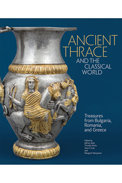 Getty Pubn Tracia Antică și Lumea Clasică: Comori din Bulgaria, România și Gr...