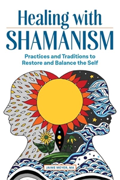 Rockridge Pr Healing with Shamanism: Practices and Traditions to Restore and ...