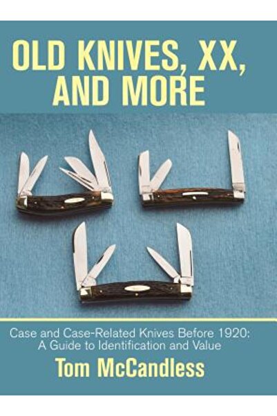 Iuniverse Inc Cuțite vechi, XX și multe altele: Cuțite cu carcasă și cuțite l...