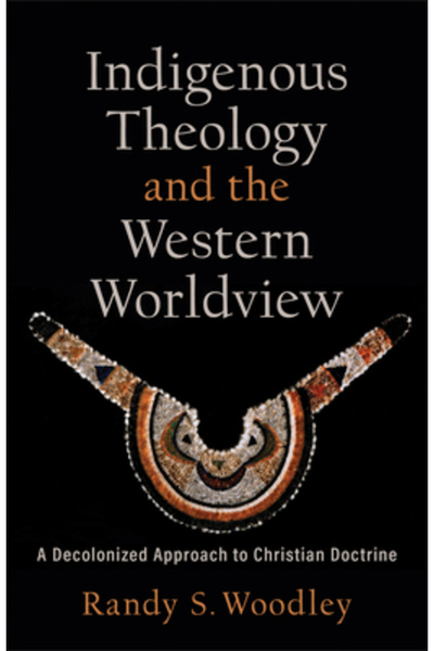 Baker Academic Teologia indigenă și viziunea occidentală asupra lumii: o abor...
