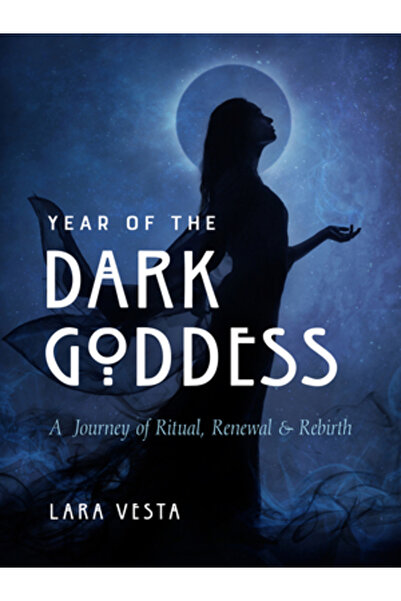 Weiser Books Anul Zeiței Întunecate: O călătorie a ritualului, reînnoirii și ...