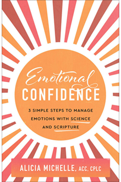 Baker Books Emotional Confidence: 3 Simple Steps to Manage Emotions with Scie...