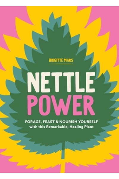 Storey Pub Puterea urzicii: Culege, ospătează-te și hrănește-te cu această pl...