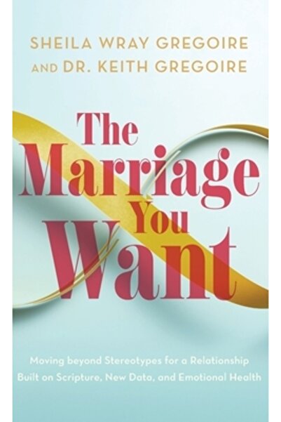 Baker Books Căsătoria pe care ți-o dorești: Depășirea stereotipurilor pentru ...