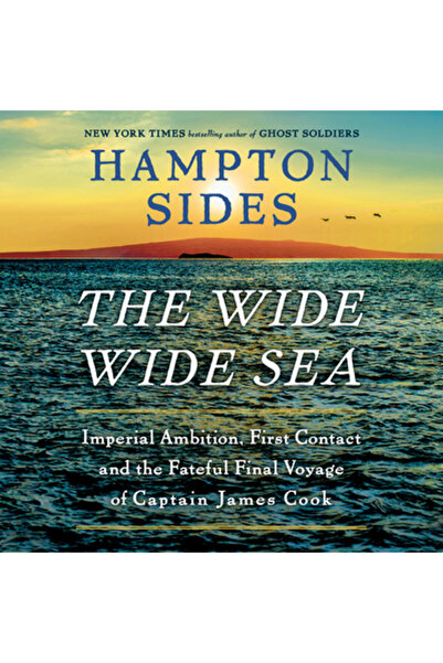 Random House The Wide Wide Sea: Imperial Ambition, First Contact and the Fate...