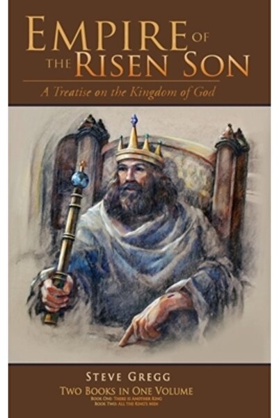 Xulon Pr Empire of the Risen Son (Two Volumes Combined): A Treatise on the Ki...