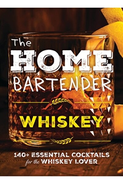 Cider Mill Pr Barmanul de acasă: Whisky: Peste 100 de cocktailuri esențiale pentru iubitorii de whisky
