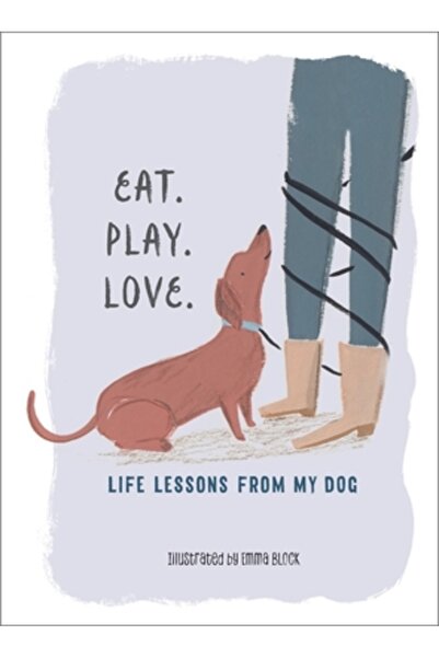 Experiment Mănâncă. Joacă-te. Iubește.: Lecții de viață de la câinele meu