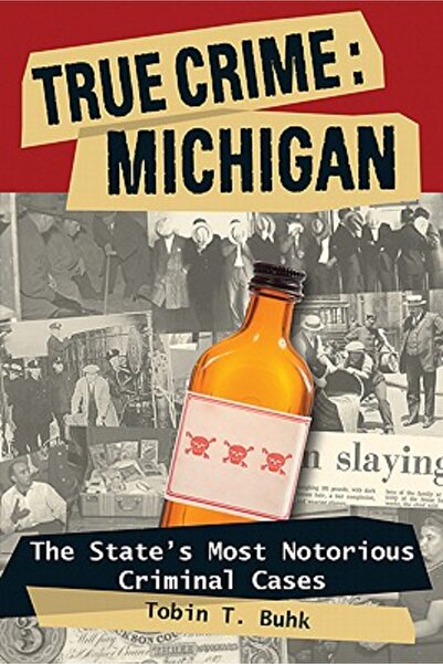 Stackpole Books Crimă reală: Michigan: Cele mai notorii cazuri penale din stat