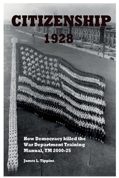 Bookbaby Citizenship 1928: How Democracy killed the War Department Training M...