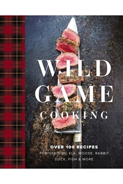 Cider Mill Pr Gătit din vânat: Peste 100 de rețete de vânat, elan, alce, iepu...