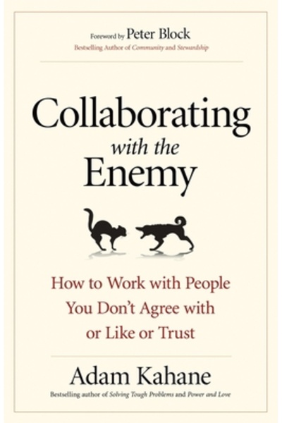 Berrett-Koehler Colaborarea cu inamicul: Cum să lucrezi cu oameni cu care nu ...