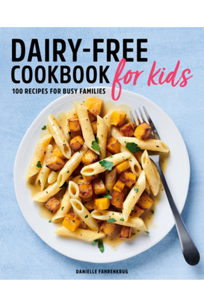 Rockridge Pr Dairy Free Cookbook for Kids: 100 Recipes for Busy Families