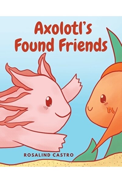 INDEPENDENT CAT Axolotl și-a găsit prietenii: O poveste ilustrată pentru copi...