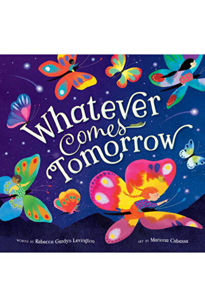 BAREFOOT BOOKS Whatever Comes Tomorrow