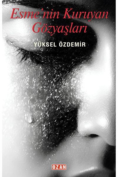 Ozan Yayıncılık Esme'nin Kuruyan Gözyaşları / Yüksel Özdemir / / 9786256157484