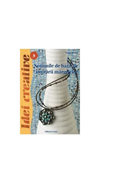 Editura Casa 3. Basics of Beading - 3rd Revised Ed. - Vincze Eszter