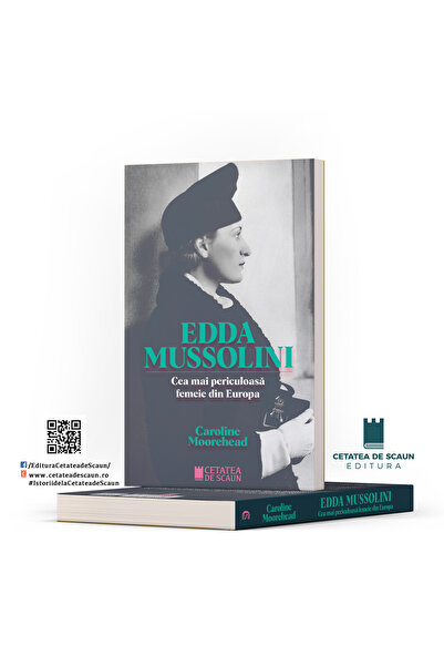 Editura Cetatea de Scaun EDDA MUSSOLINI. Cea mai periculoasa femeie din Europa, autoare, Caroline Moorehead
