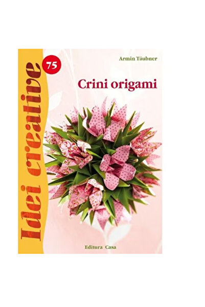 Editura Casa Origami lilies - Armin Taubner