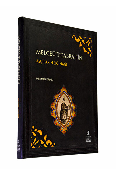 TÜRKİYE YAZMA ESERLER KURUMU BAŞKANLIĞI YAYINLARI MELCEÜ'T-TABBÂHÎN [AŞÇILARI...