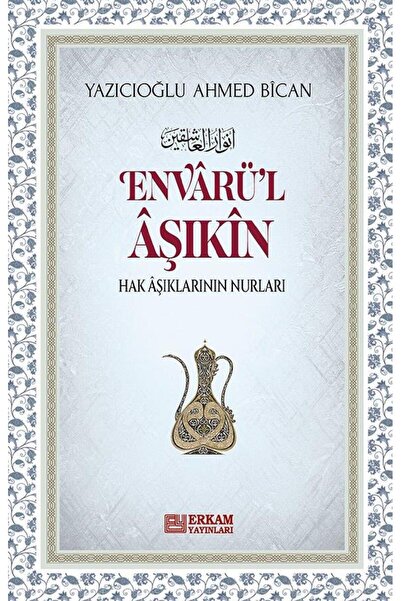 Erkam Yayınları Envârü'l-âşıkîn - Yazıcıoğlu Ahmed Bîcan