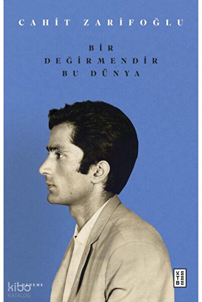 Ketebe Yayınları Bir Değirmendir Bu Dünya / / Cahit Zarifoğlu