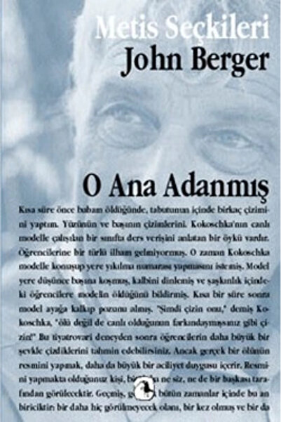 Metis Yayınları O Ana Adanmış: John Berger'dan Seçme Yazılar : Metis Seçkiler...
