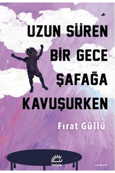 İletişim Yayınları Uzun Süren Bir Gece Şafağa Kavuşurken kitabı güncel Fırat ...