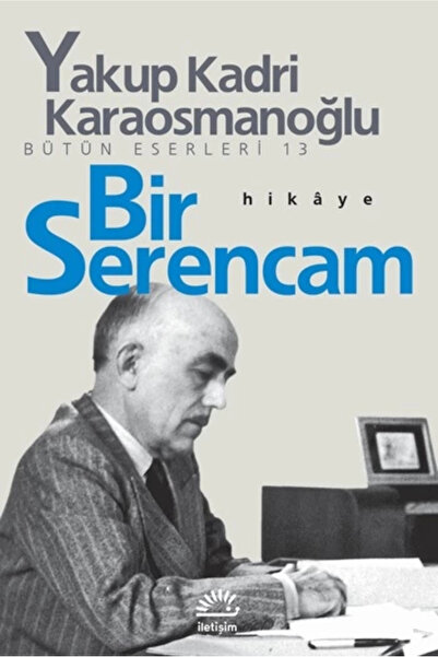 İletişim Yayınları Bir Serencam Yakup Kadri Karaosmanoğlu Iletişim Yayınları