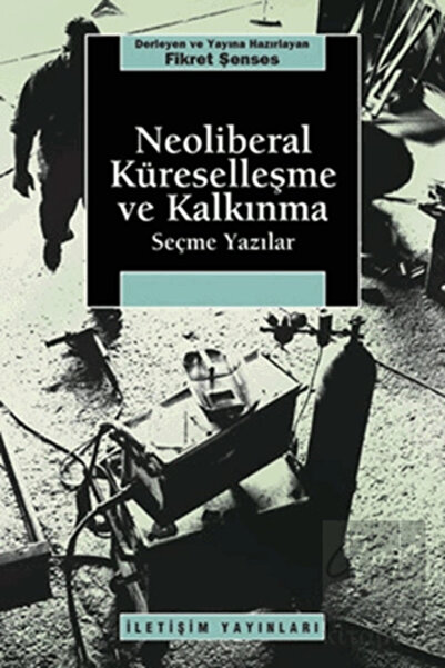 İletişim Yayınları Neoliberal Küreselleşme ve Kalkınma
