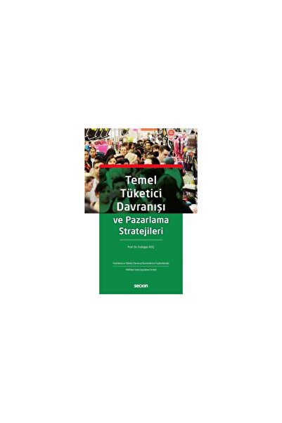 Seçkin Yayıncılık Temel Tüketici Davranışları Ve Pazararlama Stratejileri Erd...