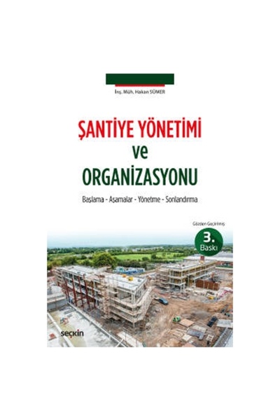 Seçkin Yayıncılık Şantiye Yönetimi ve Organizasyonu (3. Baskı) Hakan Sümer 20...