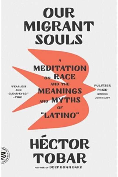 Picador Our Migrant Souls: A Meditation on Race and the Meanings and Myths of "Latino"