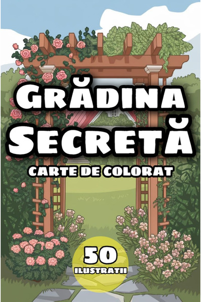 Garden Grădina Secretă, Carte de Colorat , Relaxare, Antistres, 50 Ilustratii A4, Coperti Laminate