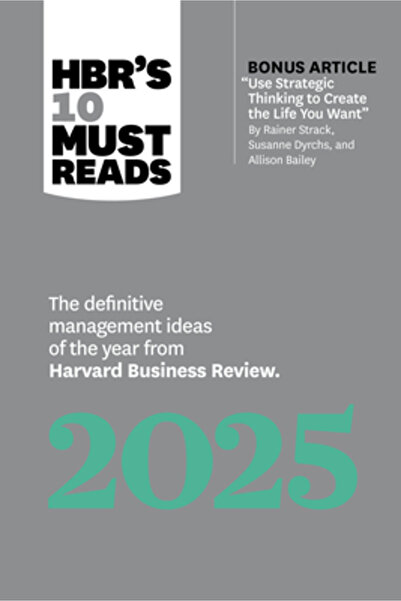 Harvard Business Review Pr Cele 10 lecturi obligatorii HBR în 2025: Idei defi...