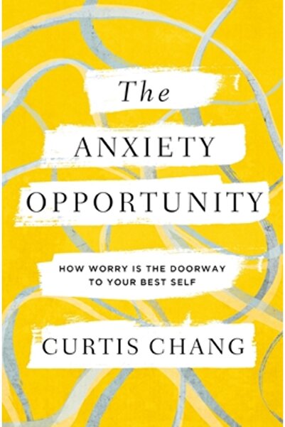 Zondervan Oportunitatea anxietății: Cât de îngrijorare este ușa către cea mai...