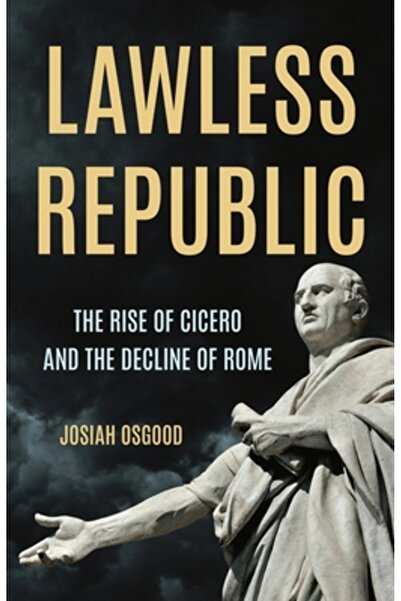 Basic Books Republica fără lege: Ascensiunea lui Cicero și declinul Romei