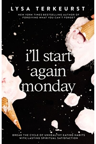 Thomas Nelson Pub Luni o să reîncep: Rupe ciclul obiceiurilor alimentare nesă...