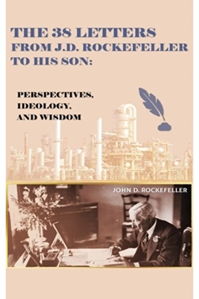 INDEPENDENT CAT Cele 38 de scrisori de la J.D. Rockefeller către fiul său: pe...